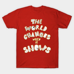 The World Changes When It Snows T-Shirt